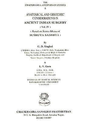 Anatomical And Obstetric Considerations in Ancient Indian Surgery- Based On Susruta Samhita (Volume- IV) An Old And Rare Book