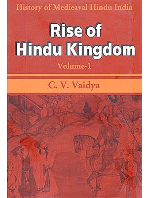 History of Medieaval Hindu India- Rise of Hindu Kingdom (Volume-1)