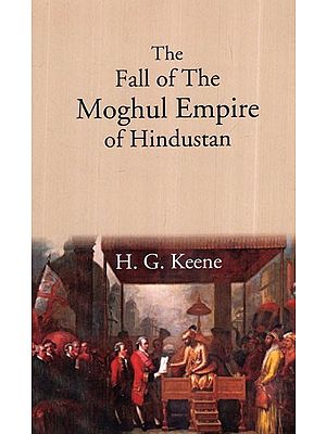 The Fall Of The Moghul Empire Of Hindustan