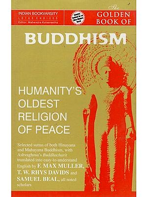 Golden Books of Buddhism-Humanity's Oldest Religion of Peace (Selected Status of Both Hinayana And Mahayana, With Ashvaghosa's Buddhacharit)