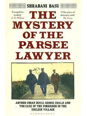 The Mystery of the Parsee Lawyer- Arthur Conan Doyle, George Edalji and the Case of the Foreigner in the English Village