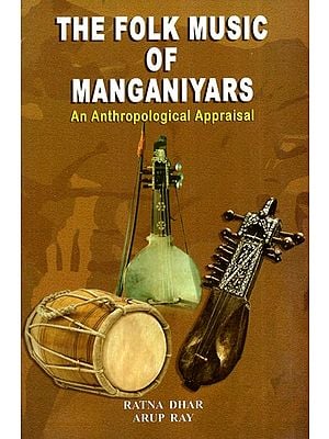 The Folk Music Of Manganiyars- An Anthropological Appraisal