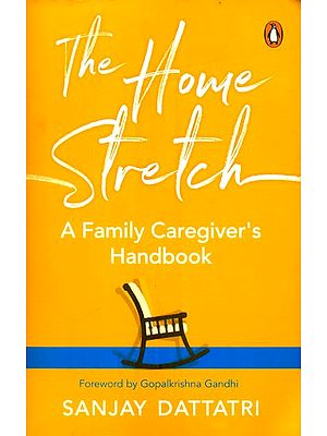 The Home Stretch- A Family Caregiver's Handbook