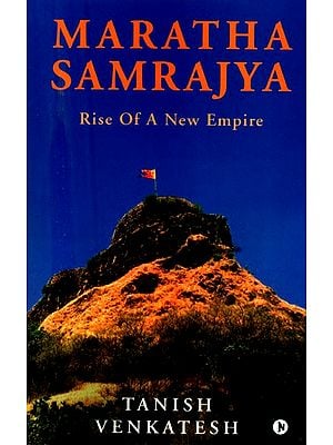 Maratha Samrajya- Rise of A New Empire