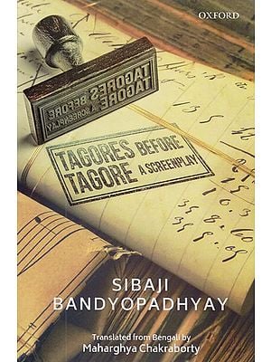 Tagores Before Tagore: A Screenplay (Story,Script,Dialogue)