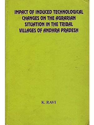 Impact of Induced Technological Changes on the Agrarian Situation in the Tribal Villages of Andhra Pradesh (An Old and Rare Book)