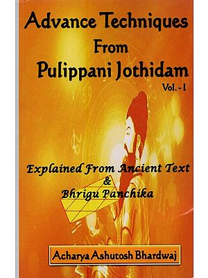 Advance Techniques From Pulippani Jothidam: Explained from Ancient Text & Bhrigu Panchika (Vol-1)