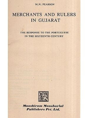 Merchants and Rulers in Gujarat (The Response to the Portuguese in the Sixteenth Century - An Old and Rare Book)