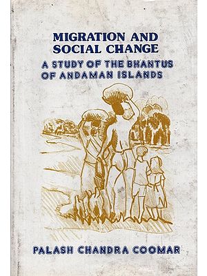 Migration and Social Change: A Study of the Bhantus of Andaman Islands (An Old and Rare Book)