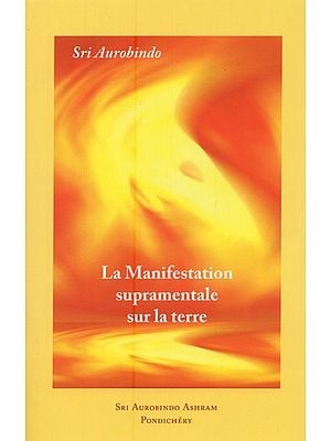 La Manifestation Supramentale Sur La Terre- The Supramental Manifestation on Earth (French)