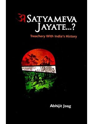 Satyameva  Jayate- Treachery With India's History