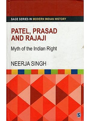 Patel, Prasad And Rajaji: Myth of The Indian Right (Sage Series In Modern Indian History)