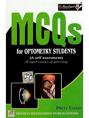 MCQs for Optometry Students- A Rapid Revision of Optometry (A Self Assesement)