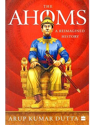 The Ahoms : A Reimagined History