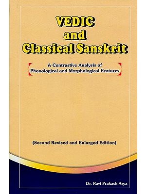 Vedic and Classical Sanskrit (A Contrastive Analysis of Phonological and Morphological Features)