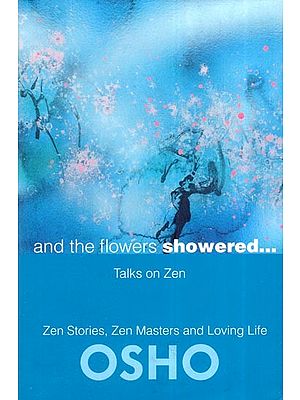 And the Flowers Showered: Taks on Zen (Zen Stories, Zen Masters and Loving Life)