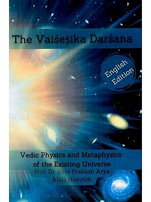 The Vaisesika Darsana (Vedic Physics and Metaphysics of the Existing Universe)
