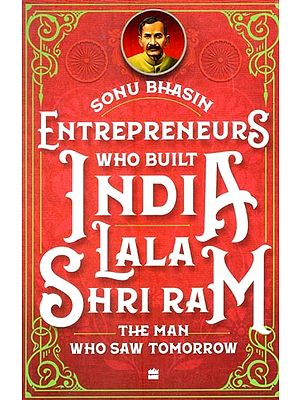 Entrepreneurs Who Built India- Lala Shriram (The Man Who Saw Tomorrow)