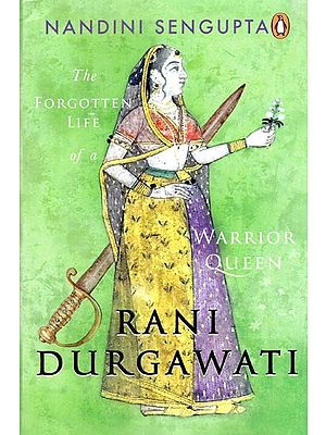 Rani Durgawati: The Forgotten Life Of A Warrior Queen