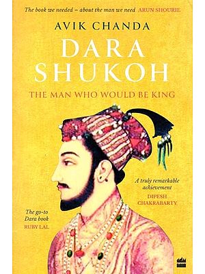 Dara Shukoh: The Man Who Would Be King