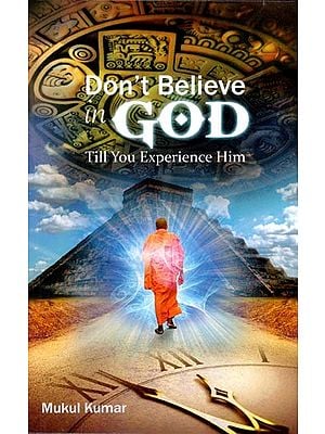 Do Not Believe in God Till You Experience Him