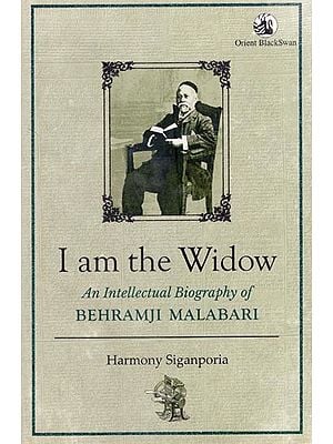 I Am The Widow: An Intellectual Biography Of Behramji Malabari