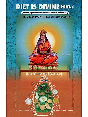 Diet is Divine: Modern, Ayurveda and Spiritual Concepts About Food (Part-1)