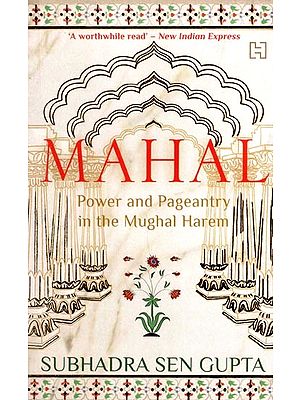 Mahal: Power and Pageantry in the Mughal Harem