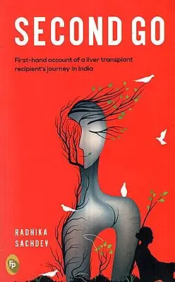 Second Go - First- Hand Account of a Liver Transplant Recipient Journey in India