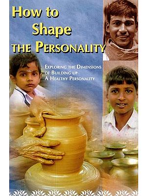 How to Shape the Personality (Exploring the Dimensions of Building Up a healthy Personality)