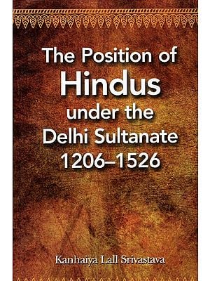 The Position of Hindus Under the Delhi Sultanate 1206- 1526