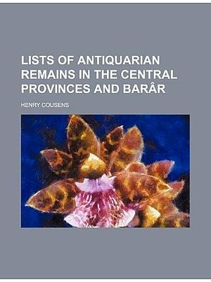 Lists Of Antiquarian Remains In The Central Provinces And Berar (An Old And Rare Book)