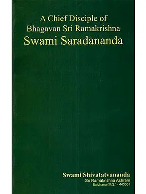 A Chief Disciple of Bhagavan Sri Ramakrishna Swami Saradananda