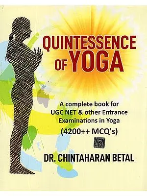 Quintessence of Yoga- A Complete Book For UGC NET and Other Entrance Examinations in Yoga