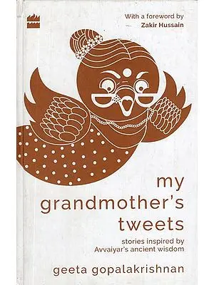 My Grandmother's Tweets- Stories Inspired by Avvaiyar's Ancient Wisdom