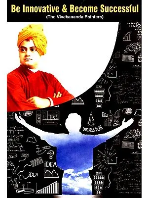 Be Innovative and Become Successful (The Vivekananda Pointers)