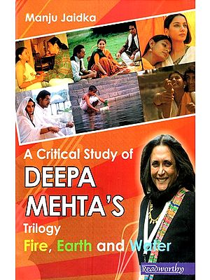 A Critical Study of Deepa Mehta's Trilogy Fire, Earth and Water