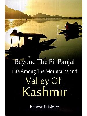 Beyond The Pir Panjal - Life Among The Mountains and Valley Of Kashmir
