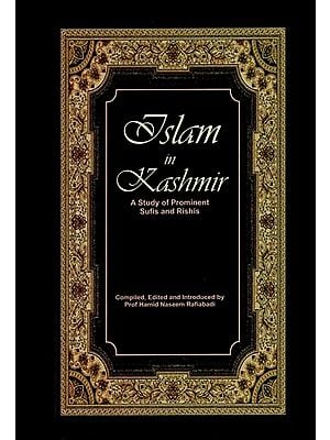 Islam in Kashmir - A Study of Prominent Sufis and Rishis