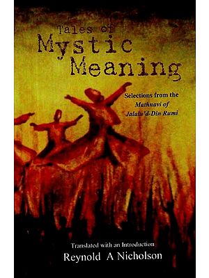 Tales of Mystic Meaning - Selections from the Mathnavi of Jalalu'd-Din Rumi