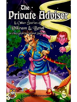 The Private Advisor and  Other Stories of Vikram & Betal in Play Style for School Students