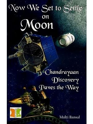 Now We Set to Settle on Moon-  Chandrayaan Discovery Paves the Way