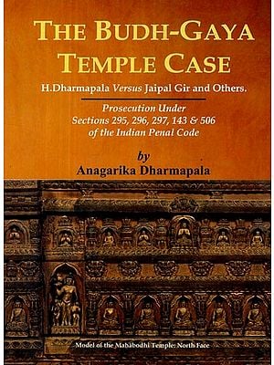 The Budh Gaya Temple Case- H.Dharmapala Versus Jaipal Gir and Others (Prosecution Under Sections 295, 296, 297, 143 & 506 of the Indian Penal Code)