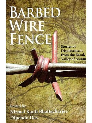Barbed Wire Fence- Stories of Displacement from the Barak Valley of Assam