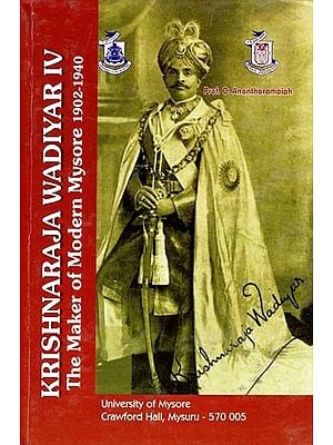 Krishnaraja Wadiyar IV- The Maker of Modern Mysore (1902-1940)