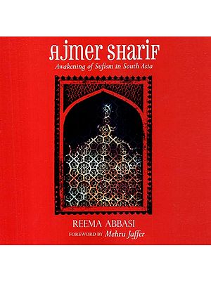 Ajmer Sharif- Awakening of Sufism in South Asia