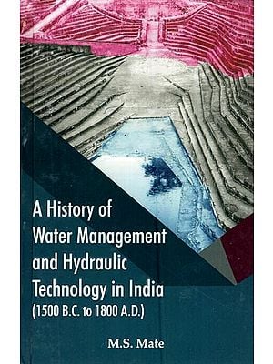 A History of Water Management and Hydraulic Technology in India (1500 B.C. to 1800 A.D.)