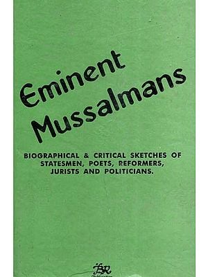 Eminet Mussalmans- Biographical & Critical Sketches of Statesmen, Poets, Reformers, Jurists and Politicians (An Old and Rare Book)