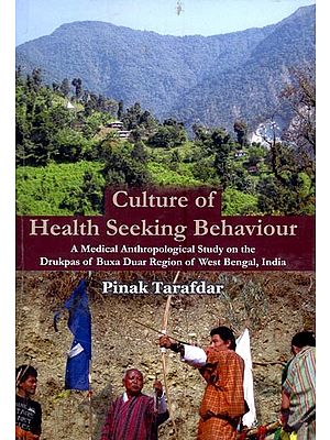 Culture of Health Seeking Behaviour (A Medical Anthropological Study on the Drukpas of Buxa Duar Region of West Bengal, India)