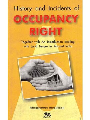 History and Incidents of Occupancy Right- Together with-an Introduction Dealing with Land Tenure in Ancient India  (An Old and Rare Book)